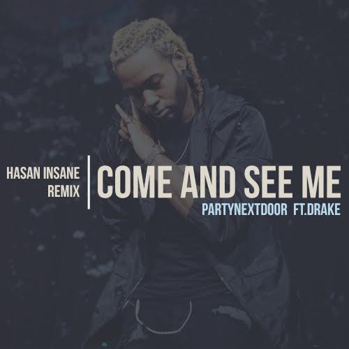 New Music: PARTYNEXTDOOR feat. Drake - Come and See Me (Hasan Insane ...