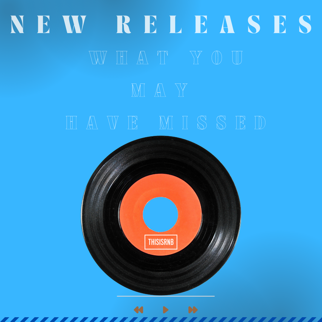 What You May Hsve Missed. What You May Have Missed: New R&Amp;B Music And News