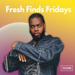 THISISRNB FRESH FINDS FRIDAYS: SOME OF THE HOTTEST NEW R&B MUSIC ...